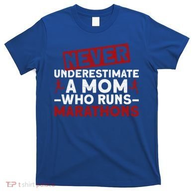 Never Underestimate A Mom Who Runs Marathons Gift T-Shirt