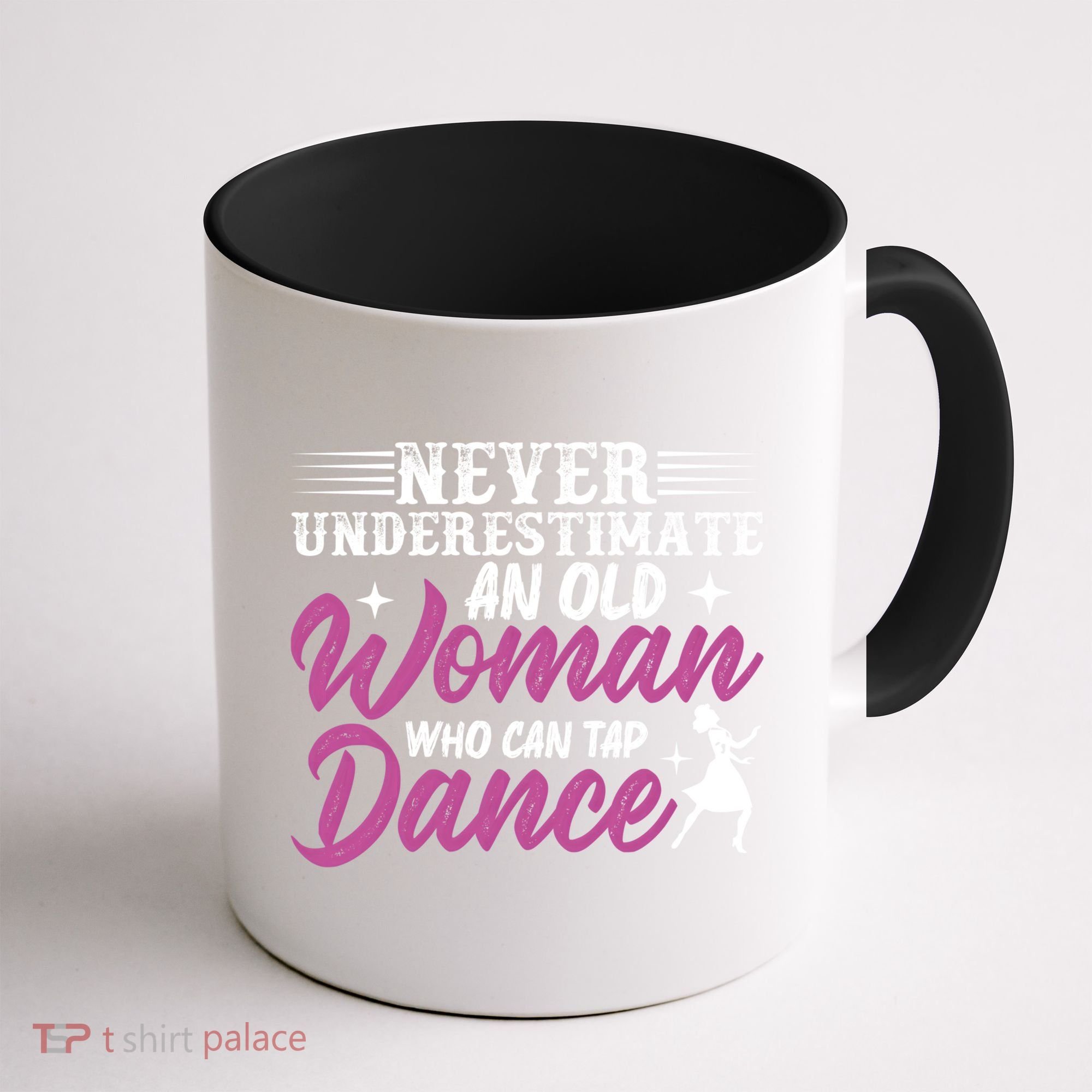 Never Underestimate An Old Who Can Tap Dance Dancer Great Gift Coffee Mug