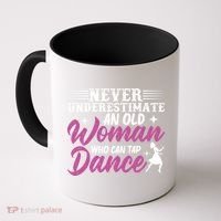 Never Underestimate An Old Who Can Tap Dance Dancer Great Gift Coffee Mug thumb 0