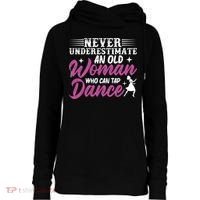 Never Underestimate An Old Who Can Tap Dance Dancer Great Gift Womens Funnel Neck Pullover Hood thumb 0