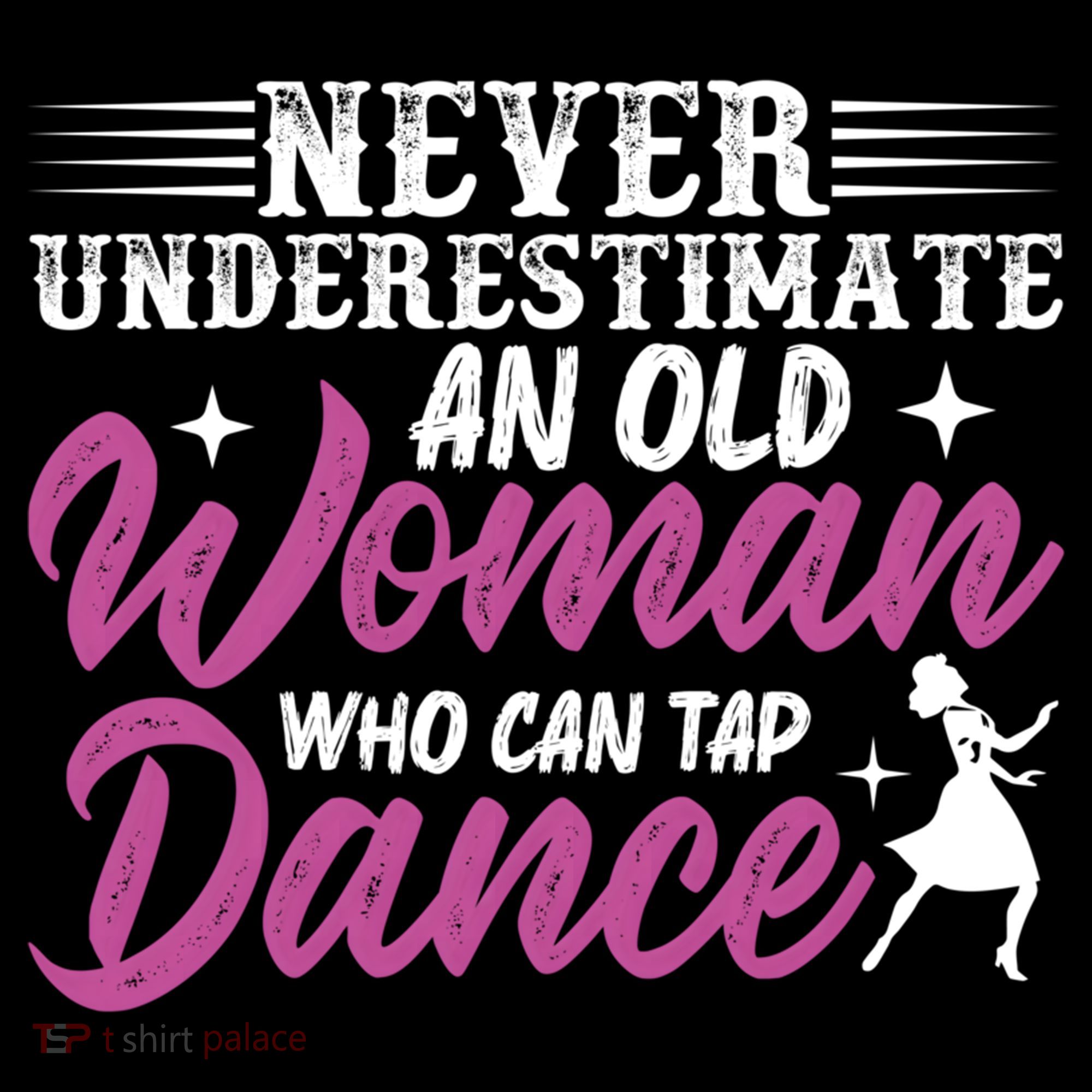 Never Underestimate An Old Who Can Tap Dance Dancer Great Gift Women's Hoodie