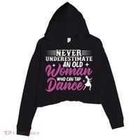 Never Underestimate An Old Who Can Tap Dance Dancer Great Gift Crop Fleece Hoodie thumb 0