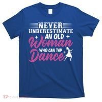 Never Underestimate An Old Who Can Tap Dance Dancer Great Gift T-Shirt thumb 0