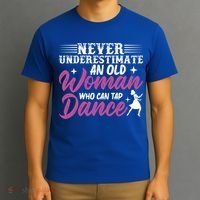 Never Underestimate An Old Who Can Tap Dance Dancer Great Gift T-Shirt thumb 3