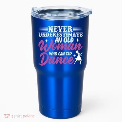 Never Underestimate An Old Who Can Tap Dance Dancer Great Gift Tumbler