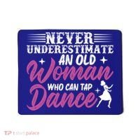 Never Underestimate An Old Who Can Tap Dance Dancer Great Gift Mousepad thumb 0