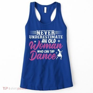 Never Underestimate An Old Who Can Tap Dance Dancer Great Gift Women's Tank Top