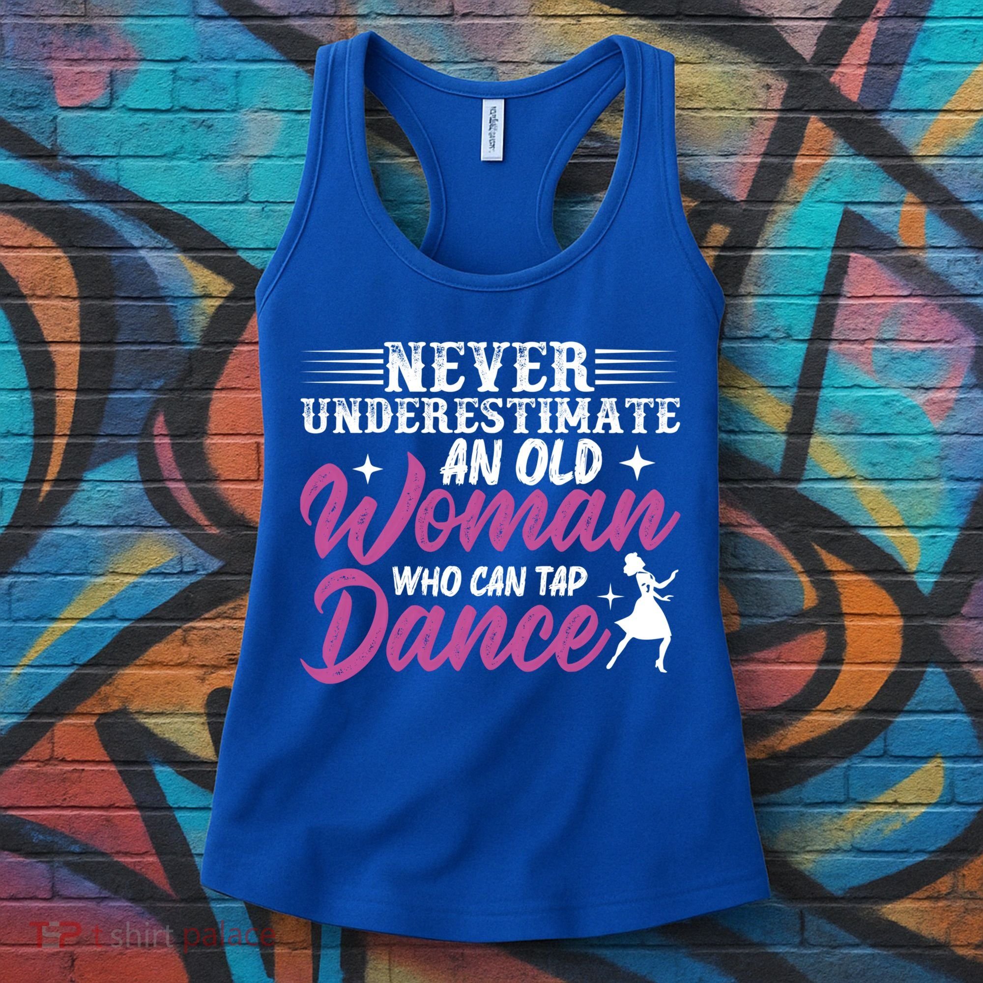Never Underestimate An Old Who Can Tap Dance Dancer Great Gift Women's Tank Top
