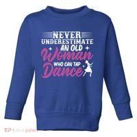 Never Underestimate An Old Who Can Tap Dance Dancer Great Gift Toddler Sweatshirt thumb 0