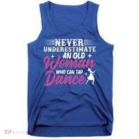 Never Underestimate An Old Who Can Tap Dance Dancer Great Gift Tank Top thumb 0
