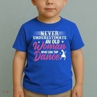 Never Underestimate An Old Who Can Tap Dance Dancer Great Gift Toddler T-Shirt thumb 2