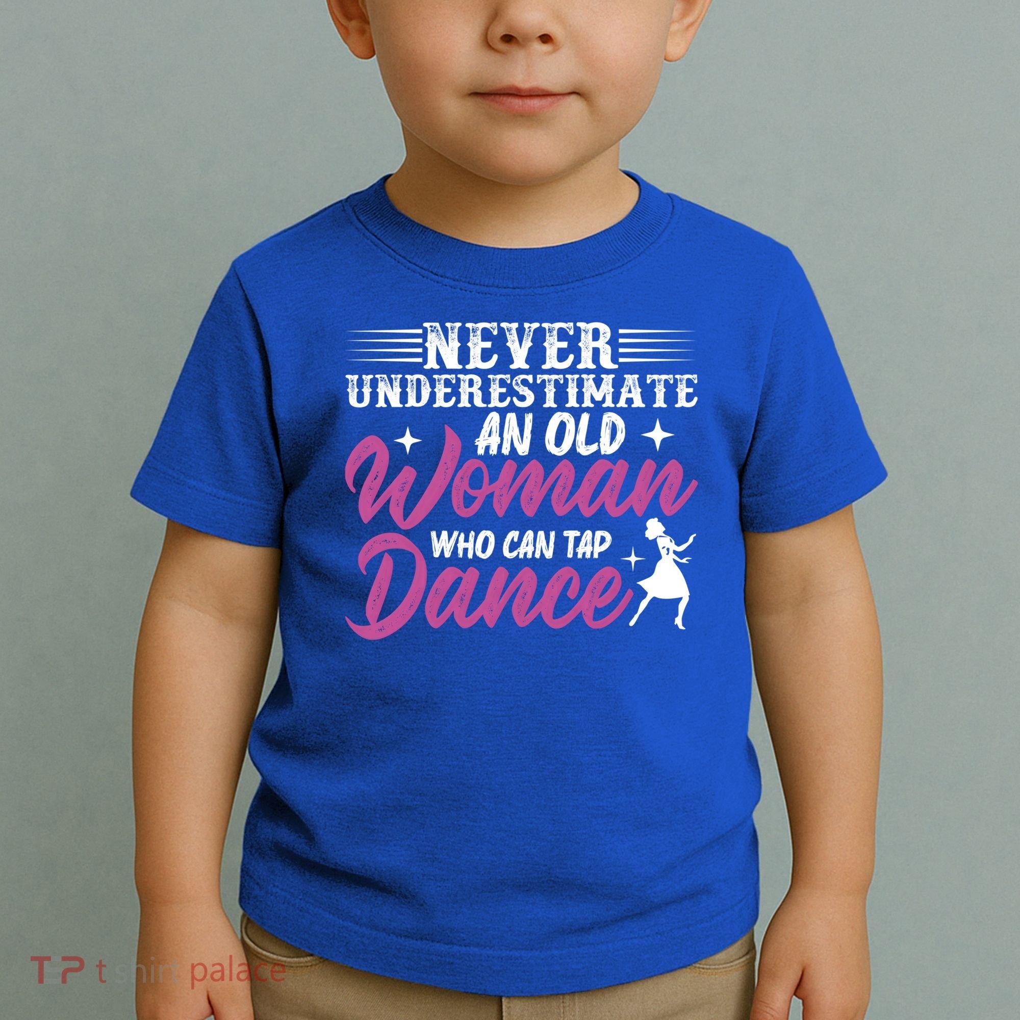 Never Underestimate An Old Who Can Tap Dance Dancer Great Gift Toddler T-Shirt