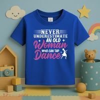 Never Underestimate An Old Who Can Tap Dance Dancer Great Gift Toddler T-Shirt thumb 3