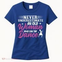 Never Underestimate An Old Who Can Tap Dance Dancer Great Gift Women's T-Shirt thumb 0