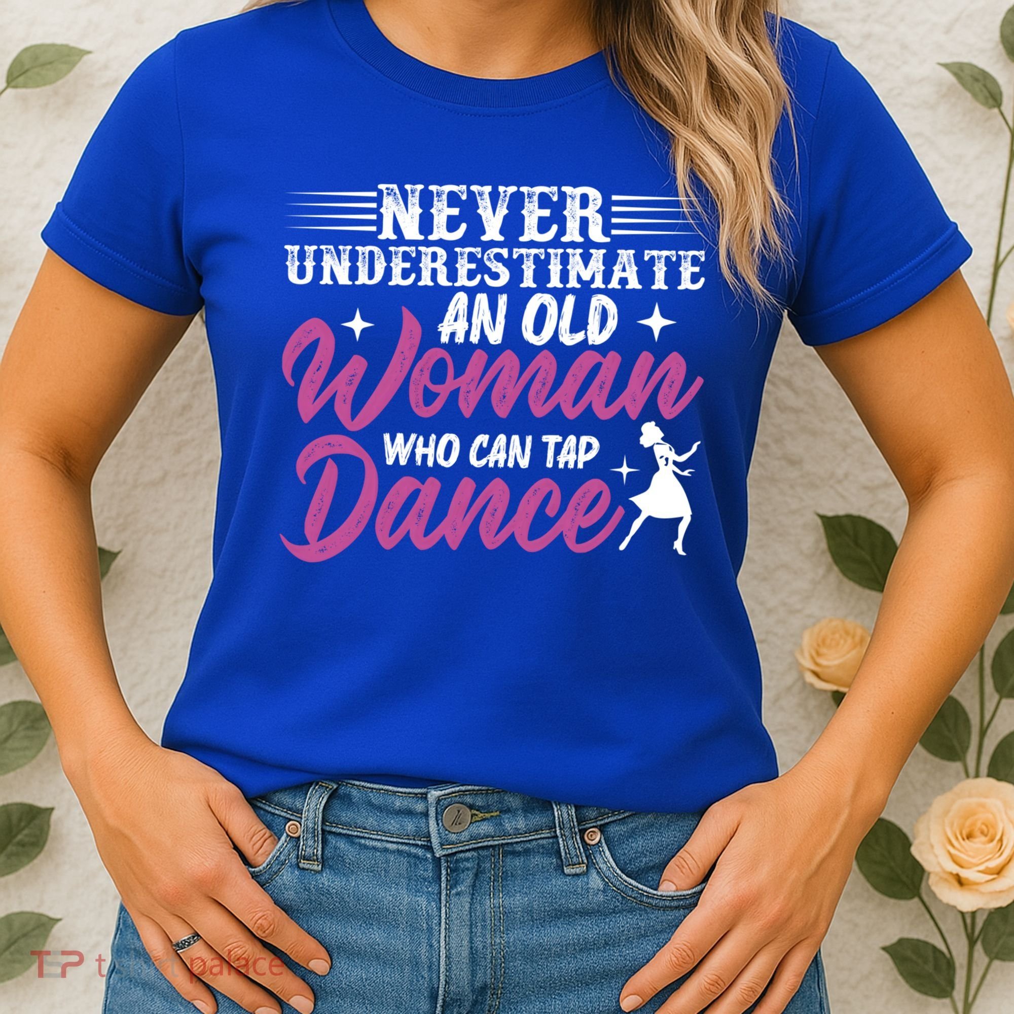 Never Underestimate An Old Who Can Tap Dance Dancer Great Gift Women's T-Shirt