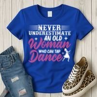 Never Underestimate An Old Who Can Tap Dance Dancer Great Gift Women's T-Shirt thumb 3