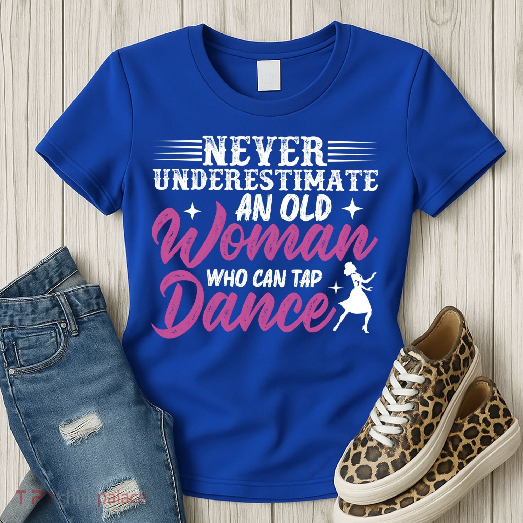 Never Underestimate An Old Who Can Tap Dance Dancer Great Gift Women's T-Shirt
