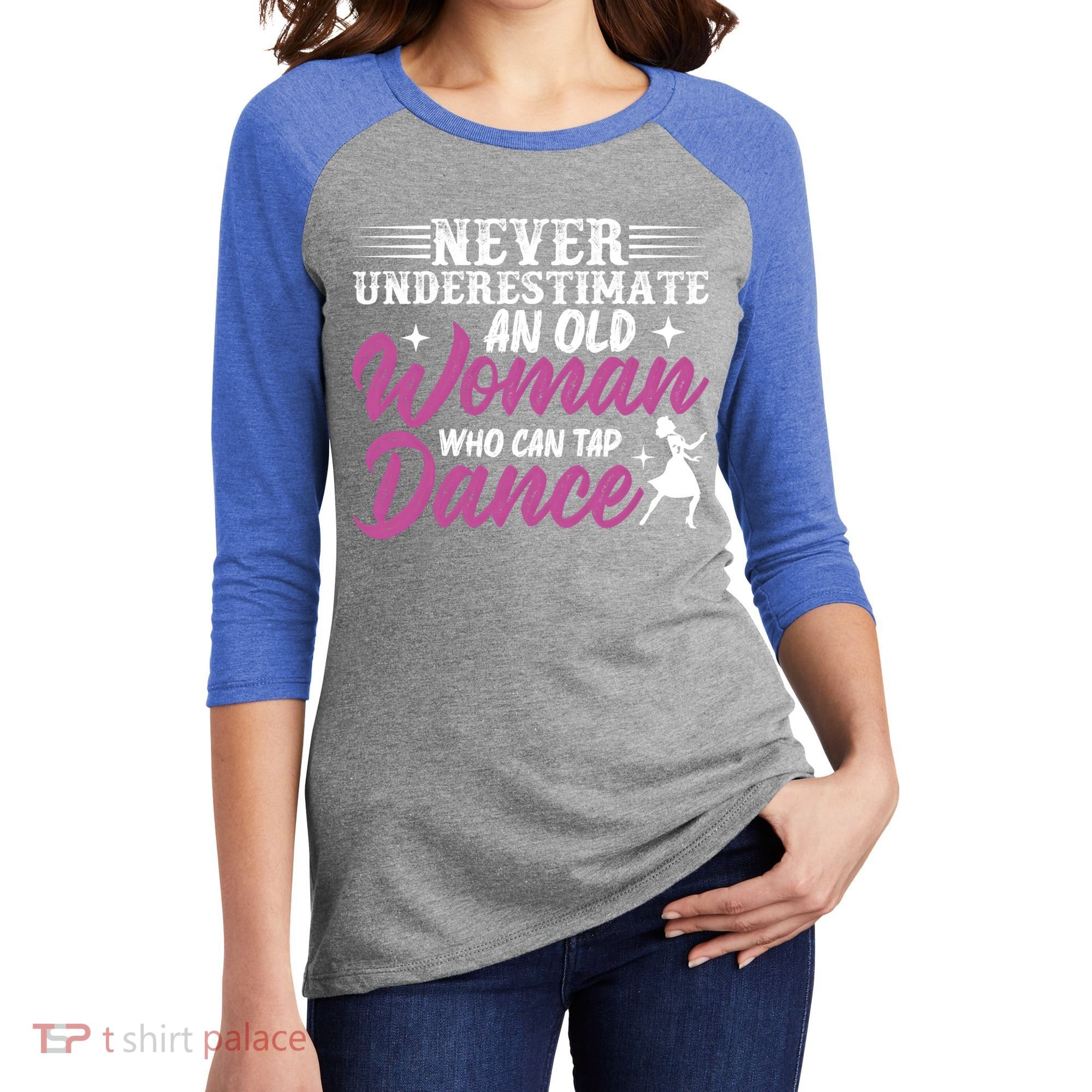Never Underestimate An Old Who Can Tap Dance Dancer Great Gift Women's Tri-Blend 3/4-Sleeve Raglan Shirt