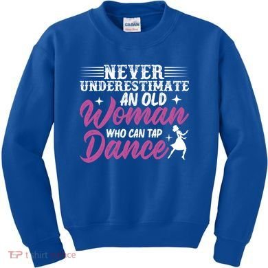 Never Underestimate An Old Who Can Tap Dance Dancer Great Gift Kids Sweatshirt