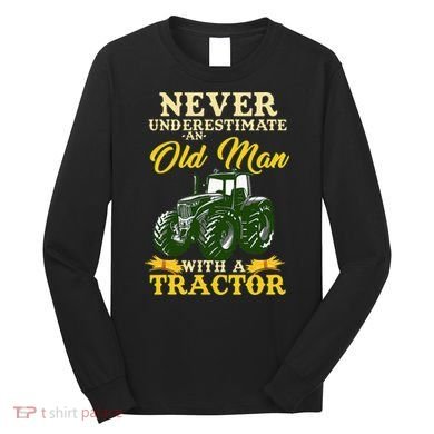 Never Underestimate An Old Man With A Tractor Farmer Long Sleeve Shirt