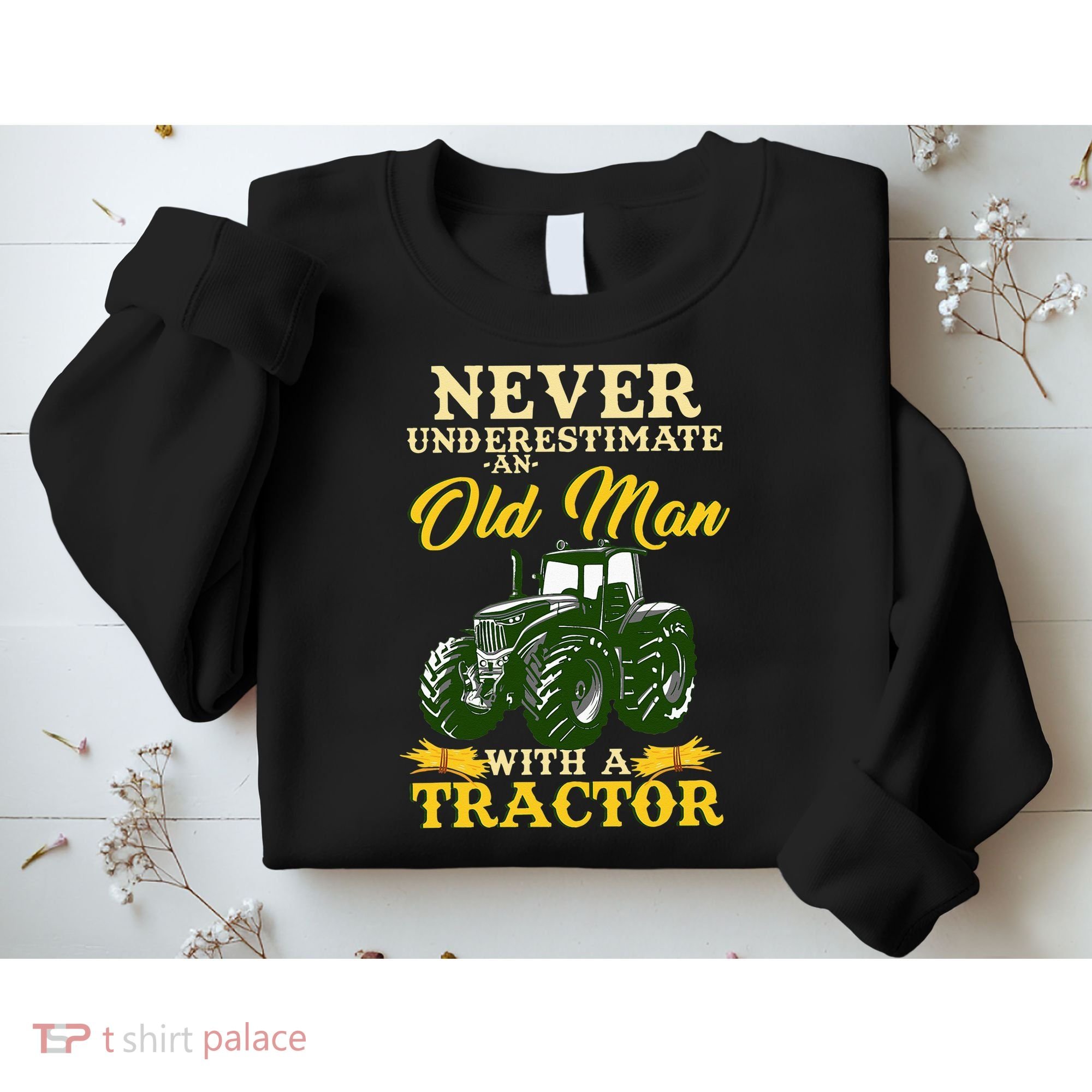 Never Underestimate An Old Man With A Tractor Farmer Sweatshirt