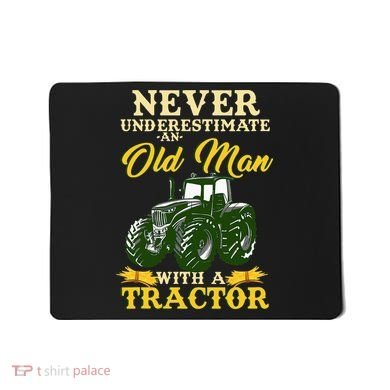 Never Underestimate An Old Man With A Tractor Farmer Mousepad