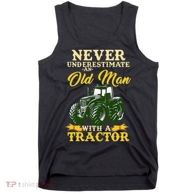 Never Underestimate An Old Man With A Tractor Farmer Tank Top