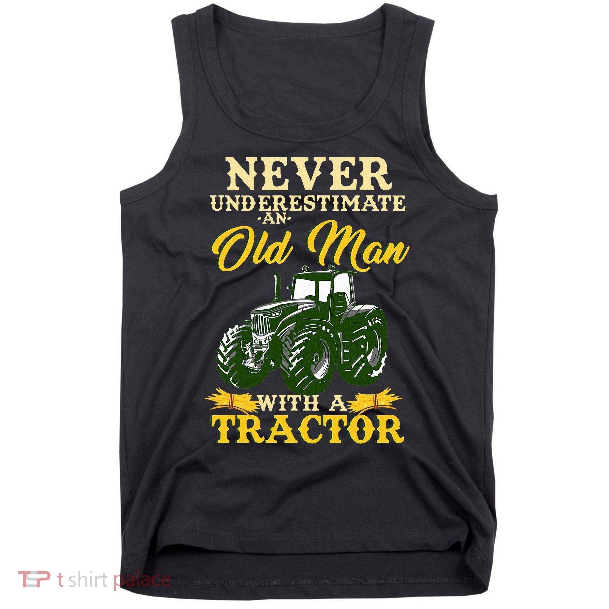 Never Underestimate An Old Man With A Tractor Farmer Tank Top