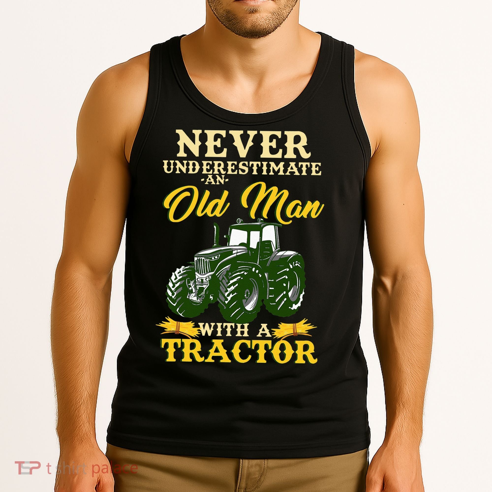 Never Underestimate An Old Man With A Tractor Farmer Tank Top