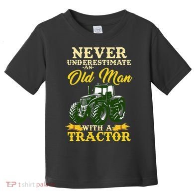 Never Underestimate An Old Man With A Tractor Farmer Toddler T-Shirt
