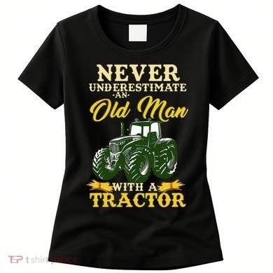 Never Underestimate An Old Man With A Tractor Farmer Women's T-Shirt