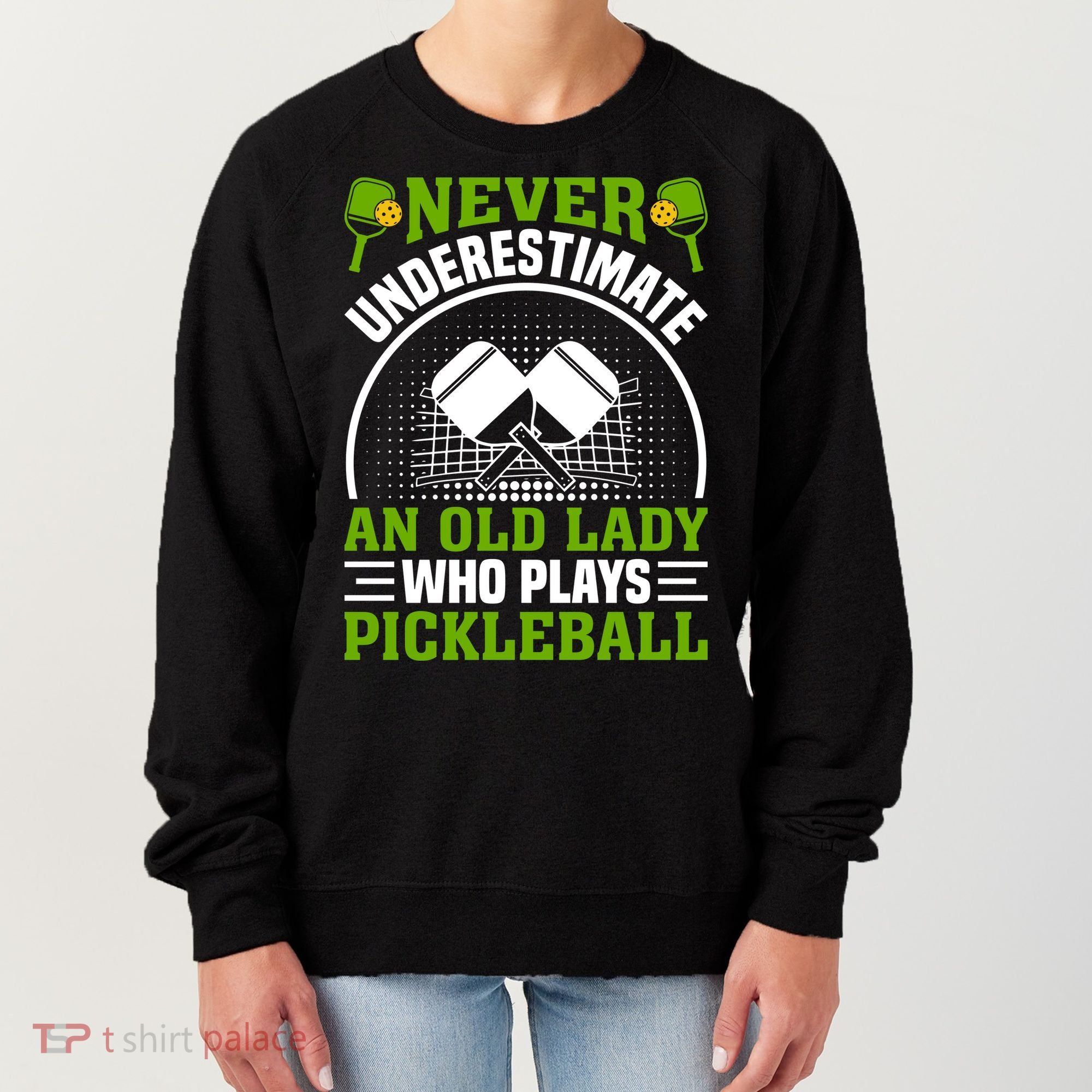 Never Underestimate An Old Lady Who Plays Pickleball Women's Sweatshirt
