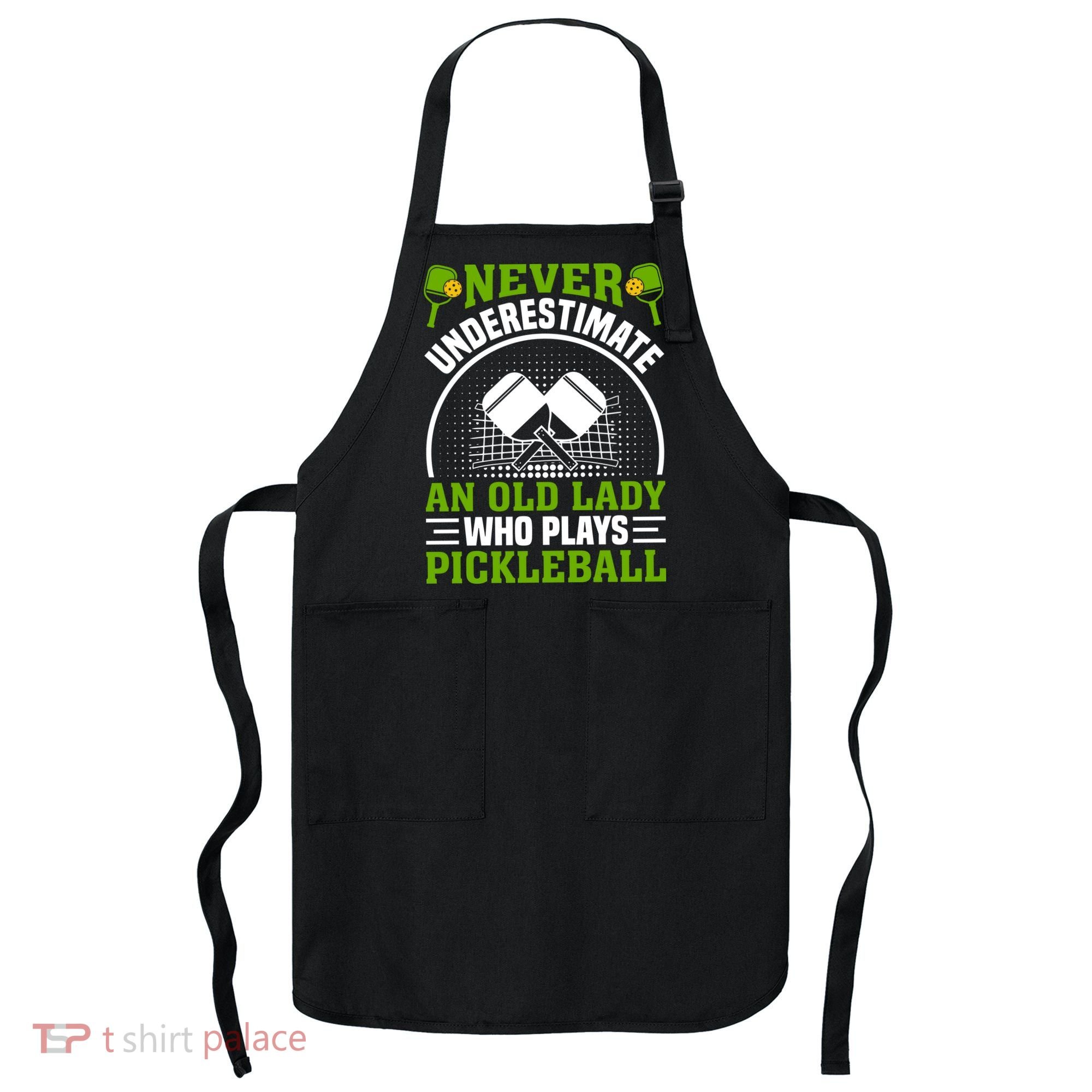 Never Underestimate An Old Lady Who Plays Pickleball Apron