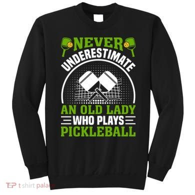 Never Underestimate An Old Lady Who Plays Pickleball Sweatshirt