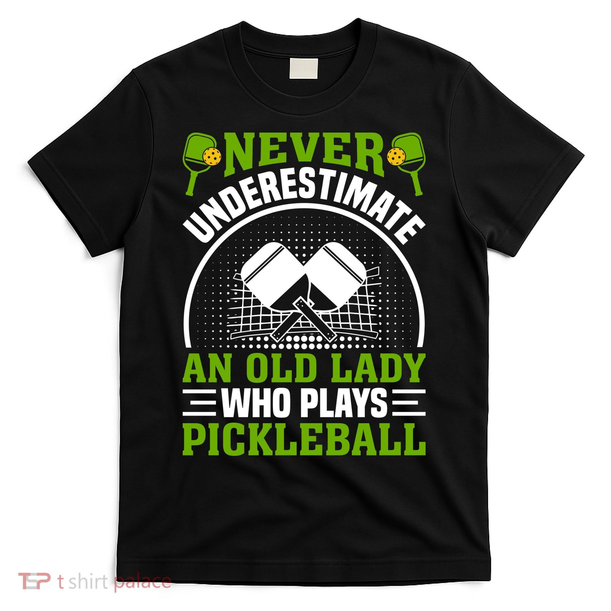 Never Underestimate An Old Lady Who Plays Pickleball T-Shirt