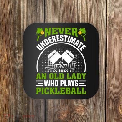 Never Underestimate An Old Lady Who Plays Pickleball Coaster