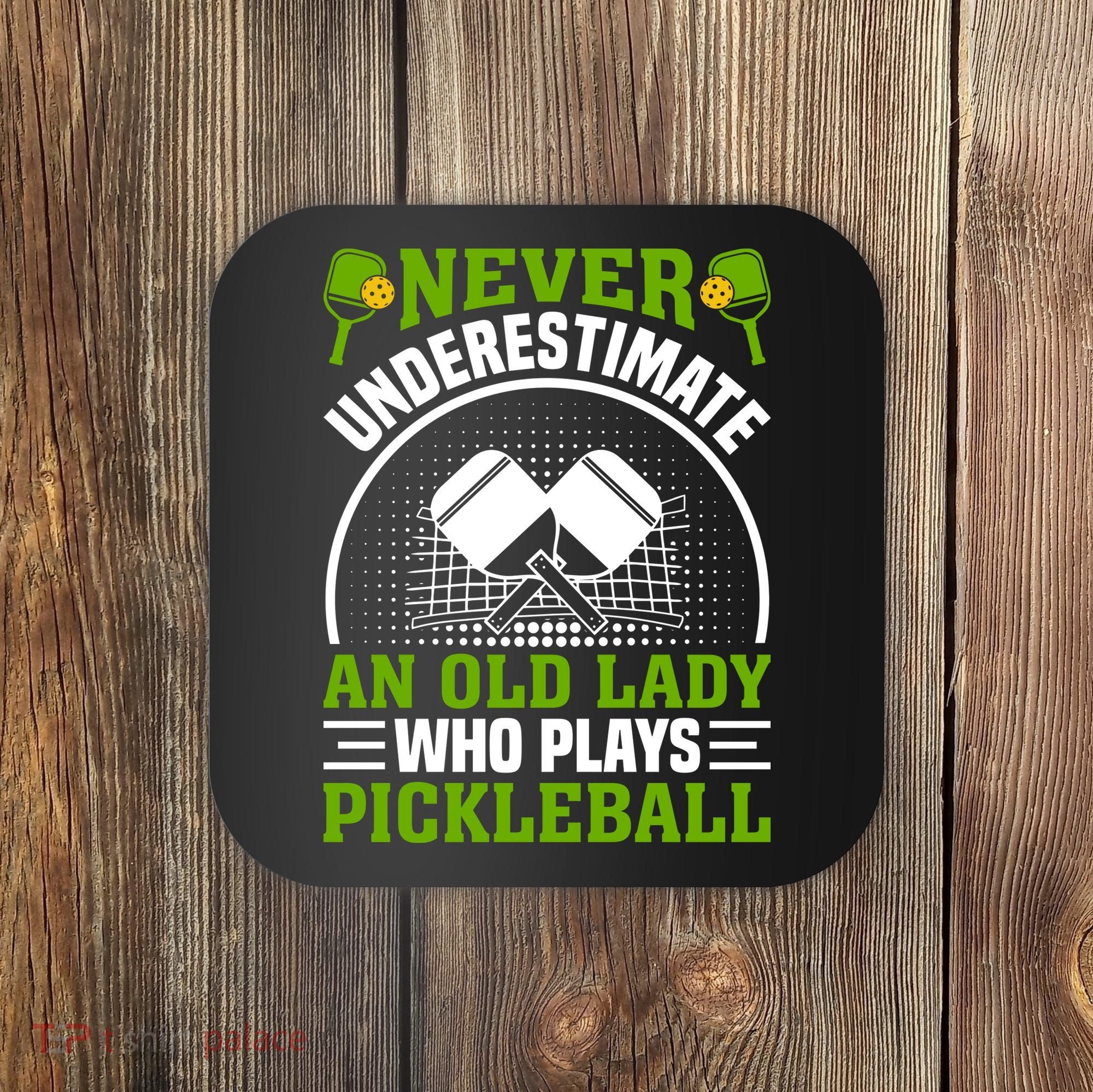 Never Underestimate An Old Lady Who Plays Pickleball Coaster