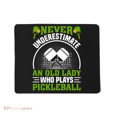 Never Underestimate An Old Lady Who Plays Pickleball Mousepad