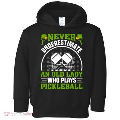 Never Underestimate An Old Lady Who Plays Pickleball Toddler Hoodie