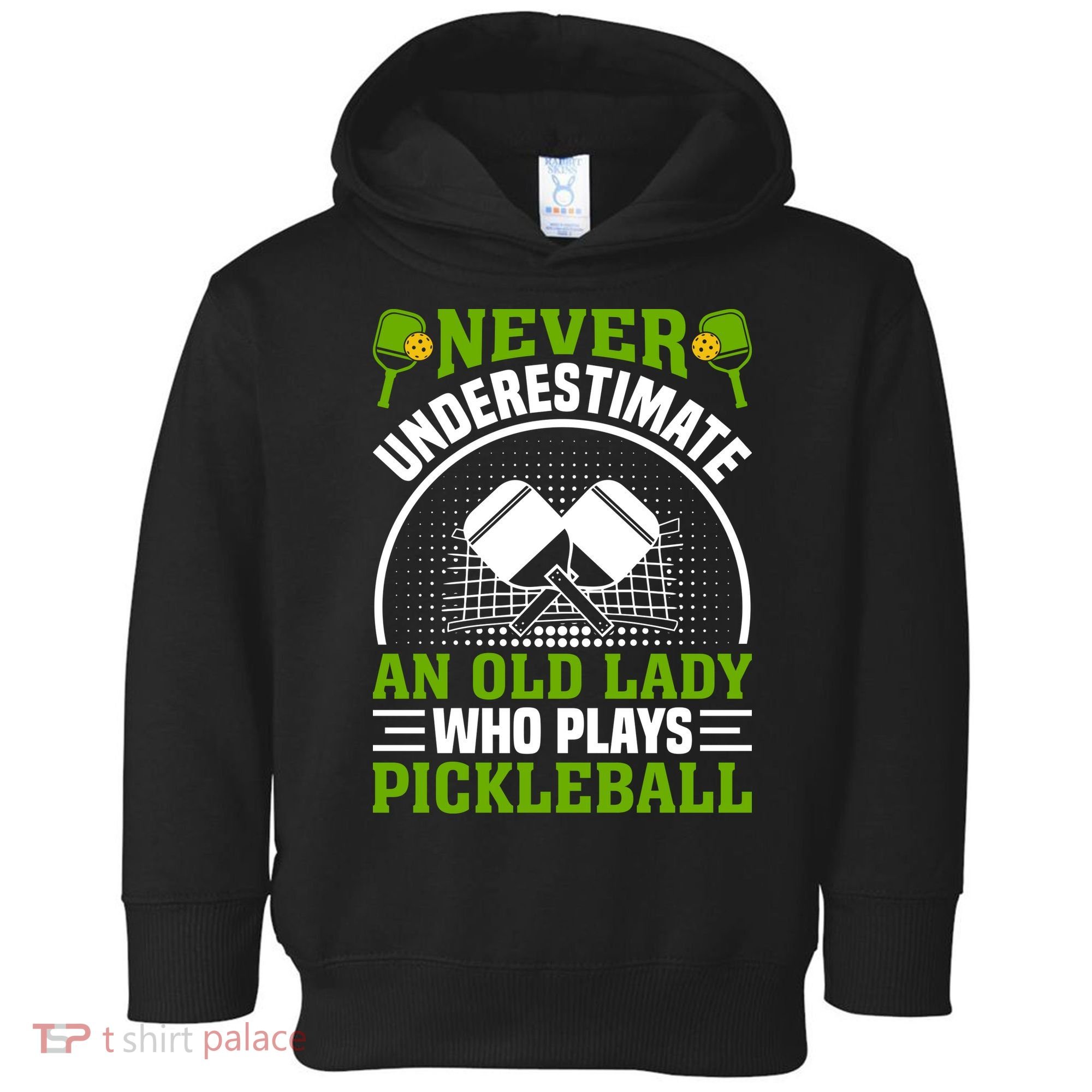 Never Underestimate An Old Lady Who Plays Pickleball Toddler Hoodie