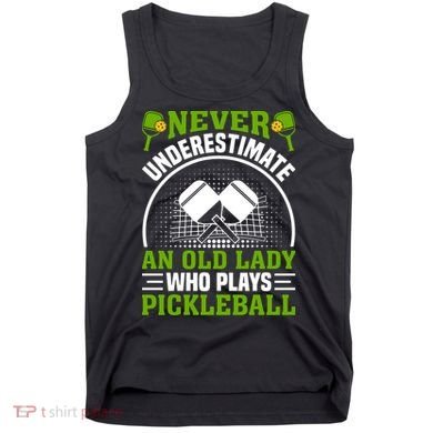 Never Underestimate An Old Lady Who Plays Pickleball Tank Top