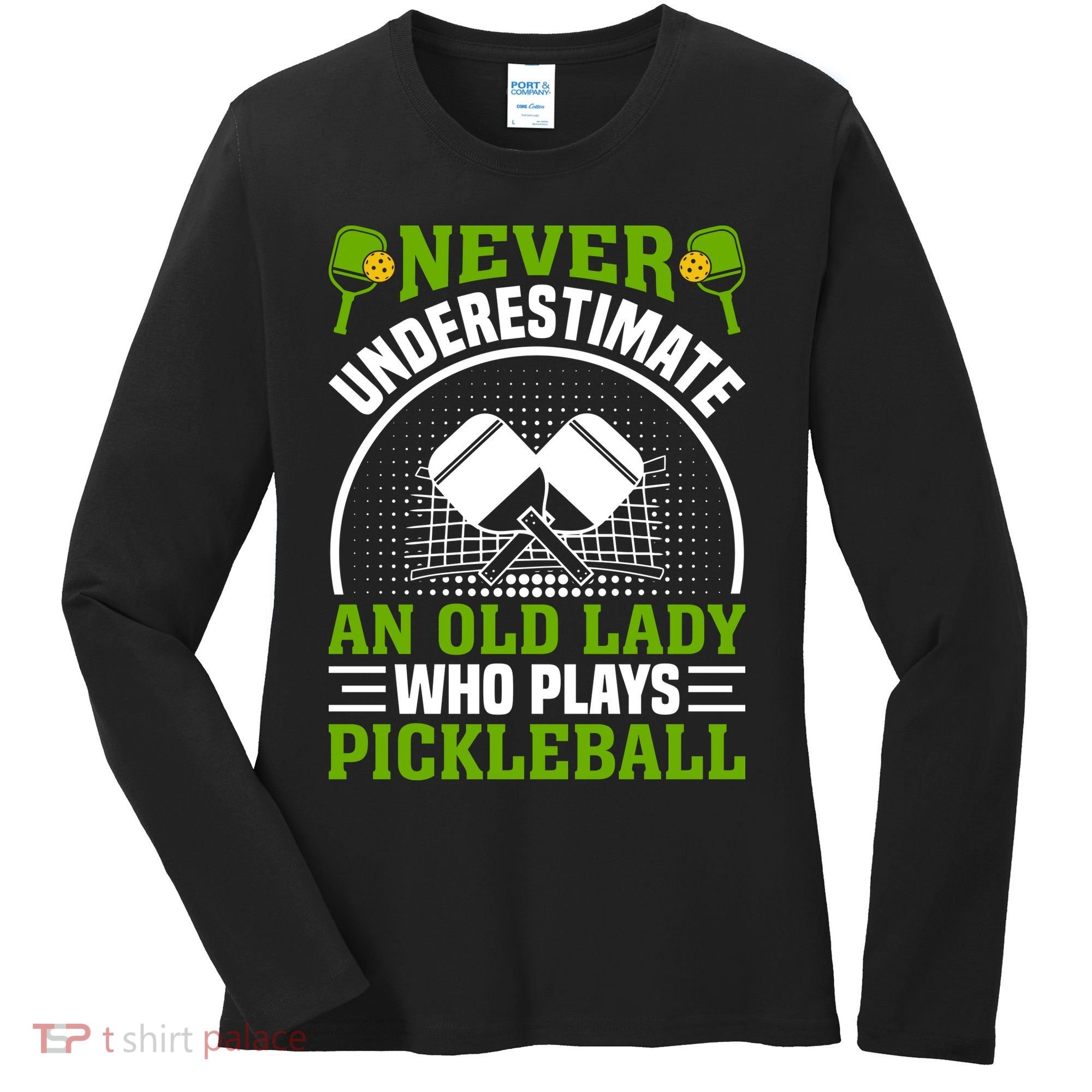 Never Underestimate An Old Lady Who Plays Pickleball Women's Long Sleeve Shirt