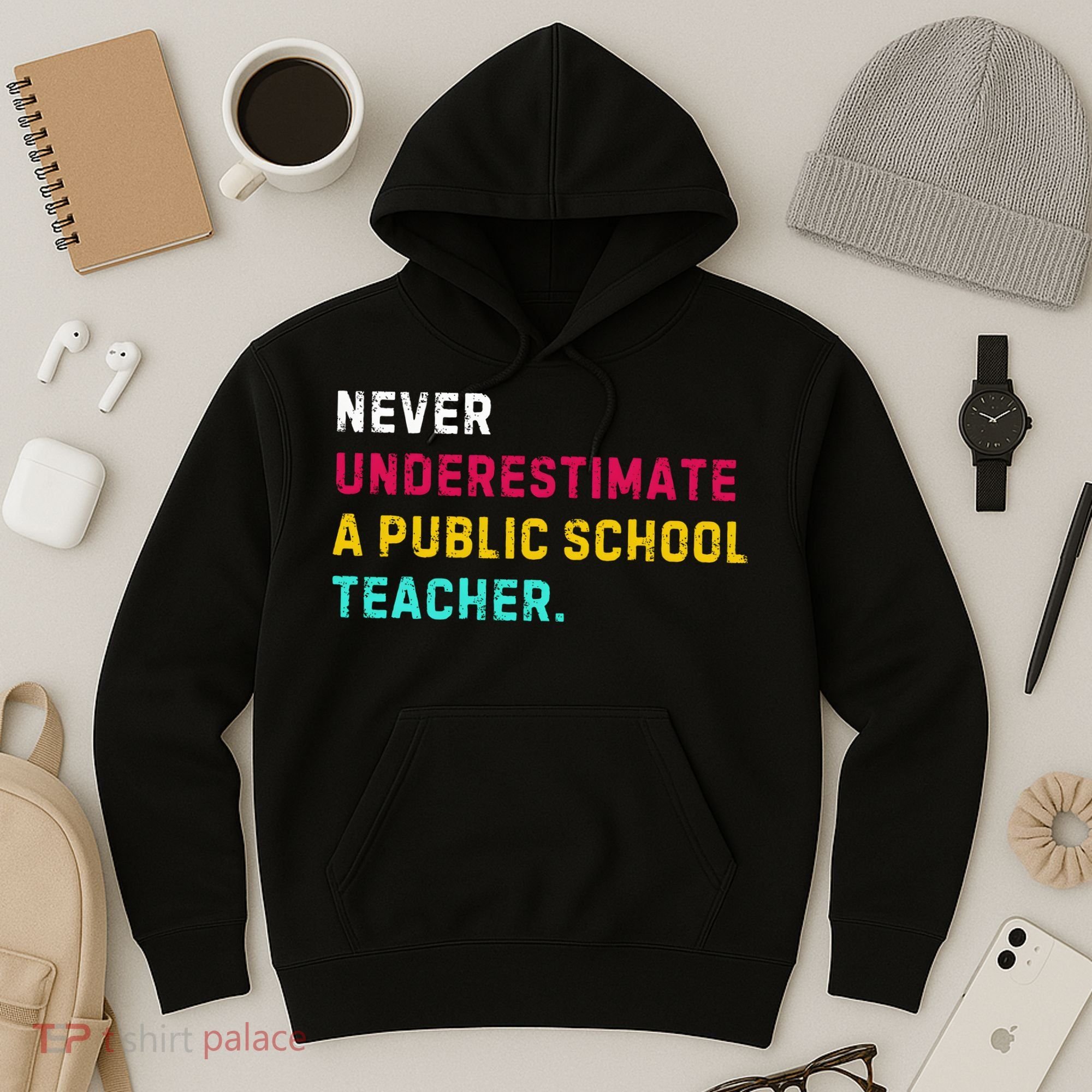 Never Underestimate A Public School Teacher Hoodie