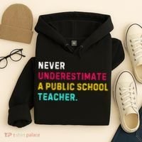 Never Underestimate A Public School Teacher Hoodie thumb 4