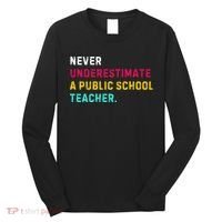 Never Underestimate A Public School Teacher Long Sleeve Shirt thumb 0