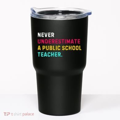 Never Underestimate A Public School Teacher Tumbler