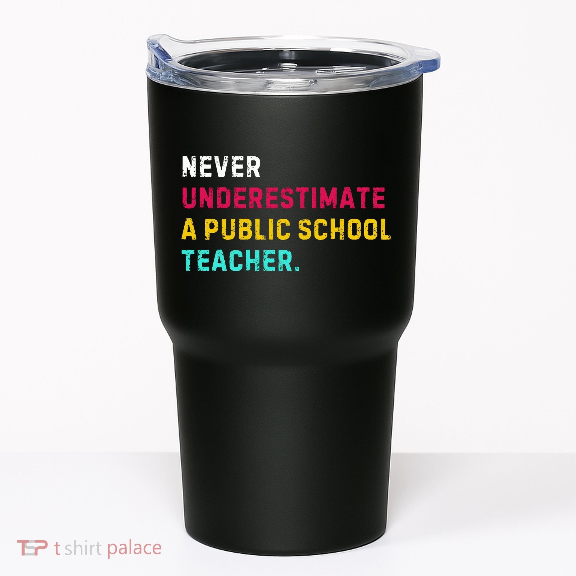 Never Underestimate A Public School Teacher Tumbler