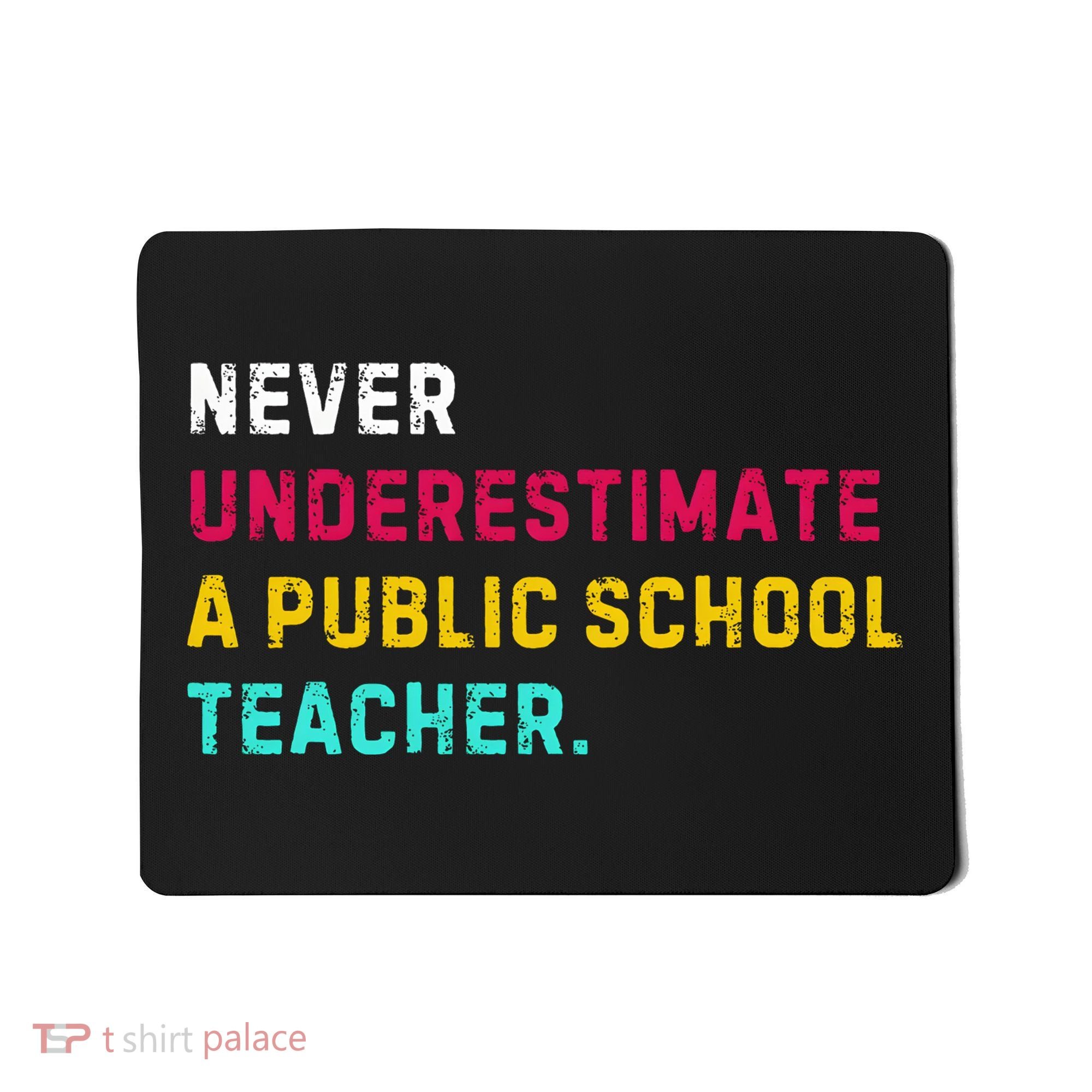 Never Underestimate A Public School Teacher Mousepad