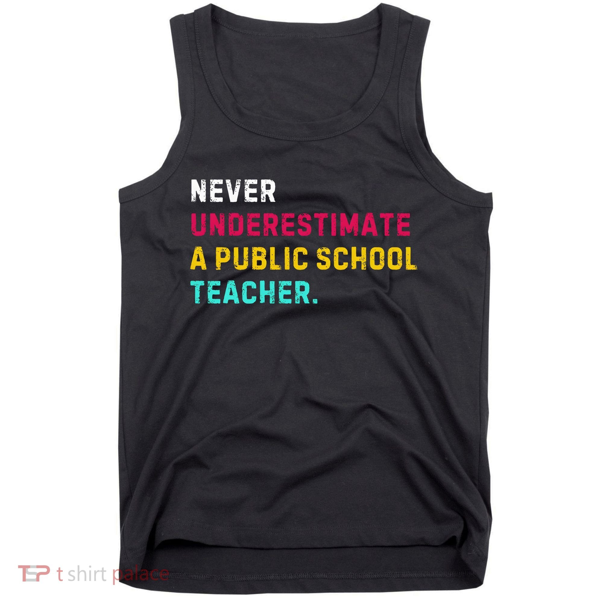Never Underestimate A Public School Teacher Tank Top