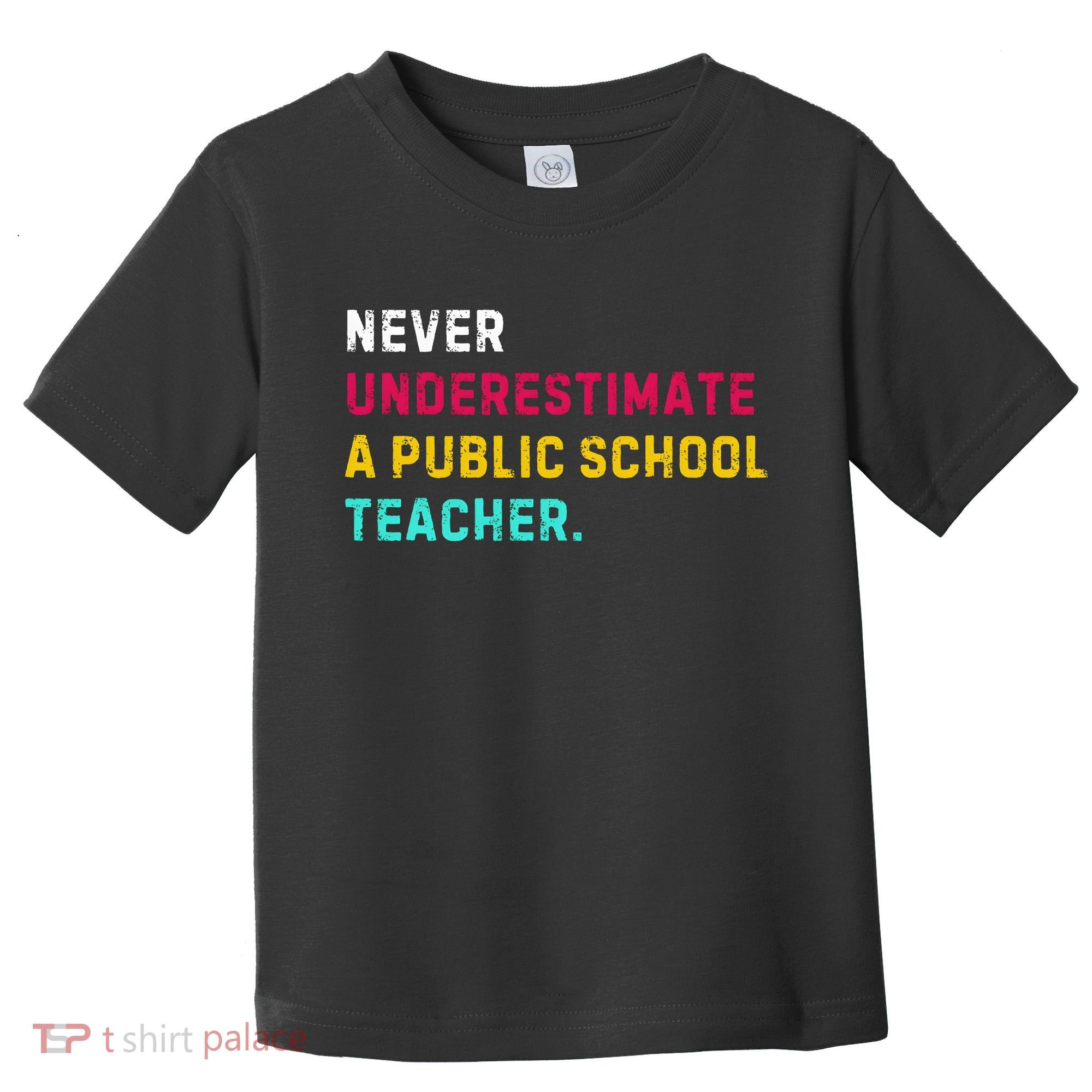 Never Underestimate A Public School Teacher Toddler T-Shirt